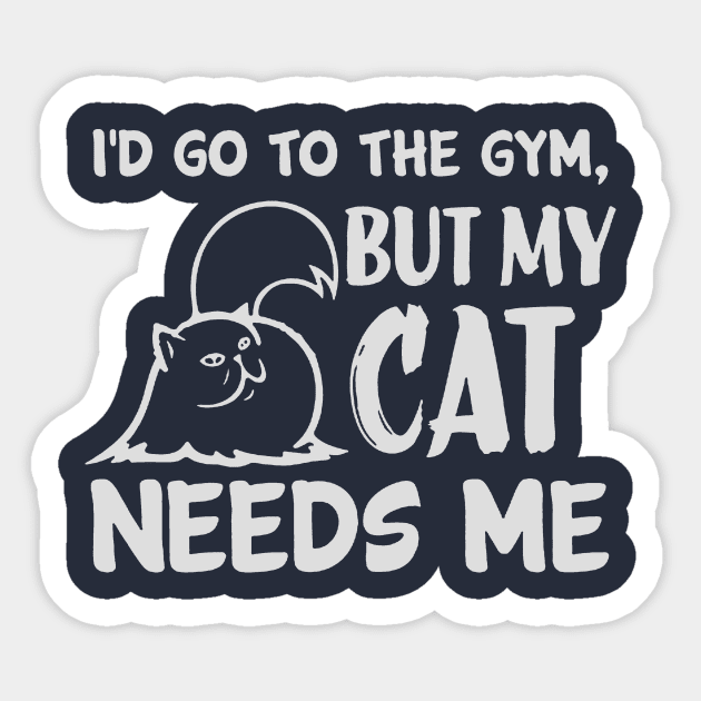 Cat Owner Funny Fact: Cat Needs Me Sticker by POD Anytime